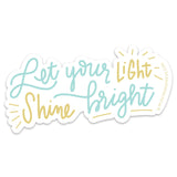 Vinyl Sticker, Let Your Light Shine Bright