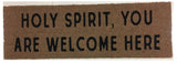 Holy Spirit, you are welcome here Doormat