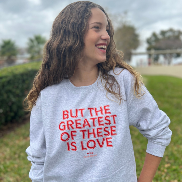 The Greatest of These Is Love Sweatshirt I Corinthians 13:13