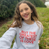 The Greatest of These Is Love Sweatshirt I Corinthians 13:13