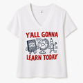 Y'all Gonna Learn Today Graphic Tee