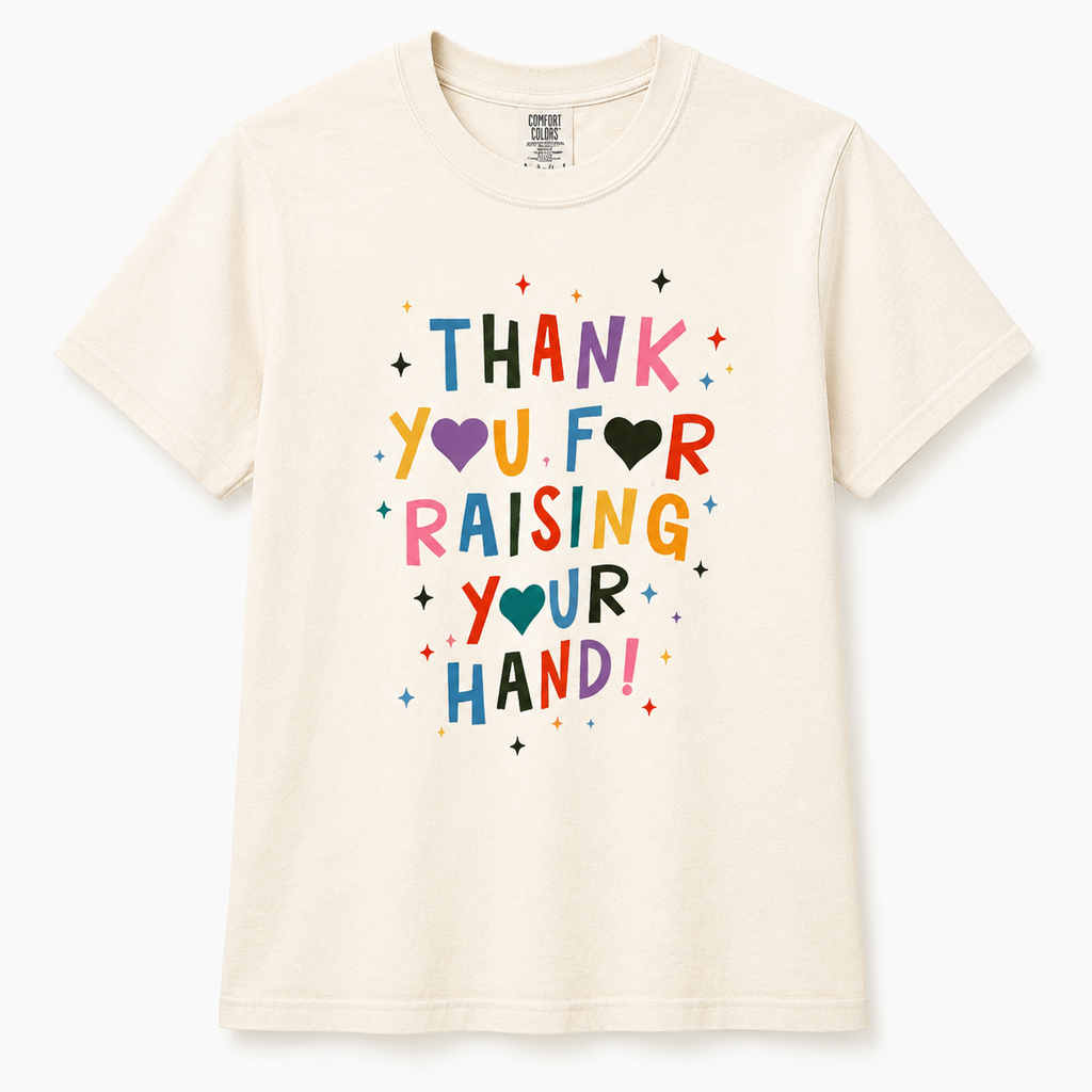 Thank You for Raising Your Hand Graphic Tee